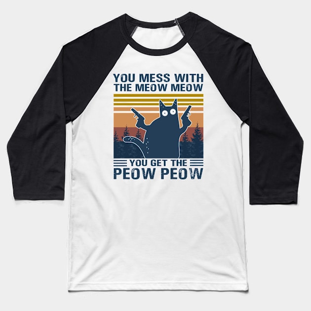 You Mess With The Meow Meow You Get This Peow Peow Baseball T-Shirt by binnacleenta